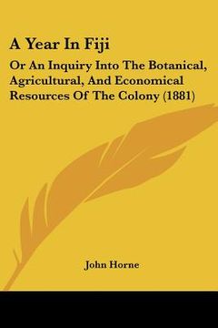 portada a year in fiji: or an inquiry into the botanical, agricultural, and economical resources of the colony (1881)