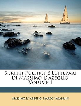 portada scritti politici e letterari di massimo d'azeglio, volume 1