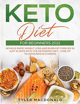 portada Keto Diet for Beginners 2021: Achieve Rapid Weight Loss and Burn fat Forever in Just 21 Days With the Ketogenic Diet - Lose up to 21 Pounds in 3 Weeks (en Inglés)