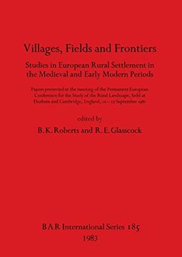 portada Villages, Fields and Frontiers: Studies in European Rural Settlement in the Medieval and Early Modern Periods. Papers Presented at the Meeting of the. 10-17 September 1981 (Bar International) (en Inglés)