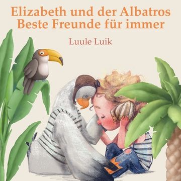 portada Elizabeth und der Albatros: Beste Freunde für immer