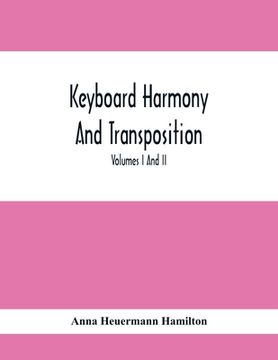 portada Keyboard Harmony And Transposition; A Practical Course Of Keyboard Work For Every Piano And Organ Studen. Pre Liminary Studies In Keyboard And Transpo 
