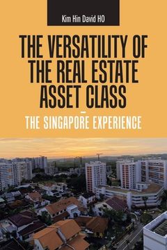 portada The Versatility of the Real Estate Asset Class - the Singapore Experience (en Inglés)