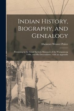 portada Indian History, Biography, and Genealogy: Pertaining to the Good Sachem Massasoit of the Wampanoag Tribe, and His Descendants: With an Appendix