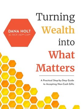 portada Turning Wealth into What Matters: A Practical Step-by-Step Guide to Accepting Non-Cash Gifts 