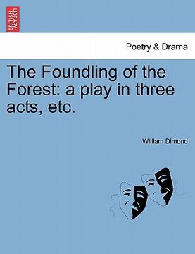 portada the foundling of the forest: a play in three acts, etc.