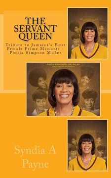 portada The Servant Queen: Tribute to Jamaica's First Female Prime Minister - Portia Simpson Miller (en Inglés)