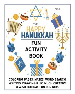 portada The Happy Hanukkah Fun Activity Book: Celebrate the Festival of Lights with Cute Coloring Pages, Mazes, Matching Games, Word Search Puzzles, Chanukah (en Inglés)