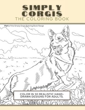 portada Simply Corgis: The Coloring Book: Color In 30 Realistic Hand-Drawn Designs For Adults. A creative and fun book for yourself and gift (en Inglés)