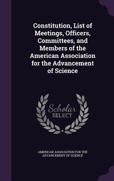 portada Constitution, List of Meetings, Officers, Committees, and Members of the American Association for the Advancement of Science (en Inglés)