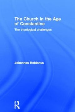 portada the church in the age of constantine: the theological challenges (en Inglés)