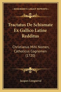 portada Tractatus De Schismate Ex Gallico Latine Redditus: Christianus Mihi Nomen, Catholicus Cognomen (1720) (in Latin)