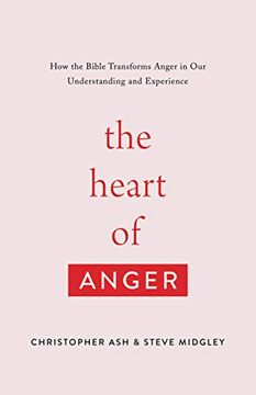 portada The Heart of Anger: How the Bible Transforms Anger in our Understanding and Experience (in English)