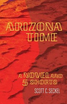 portada Arizona Time: A Novel and Five Shorts (en Inglés)