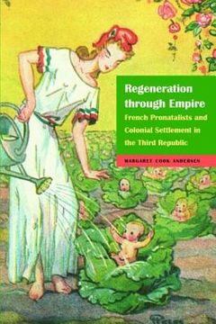 portada Regeneration Through Empire: French Pronatalists and Colonial Settlement in the Third Republic (en Inglés)