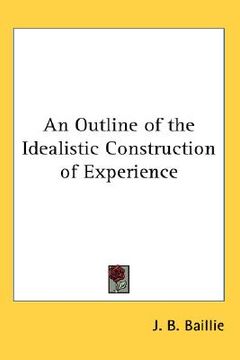 portada an outline of the idealistic construction of experience (en Inglés)