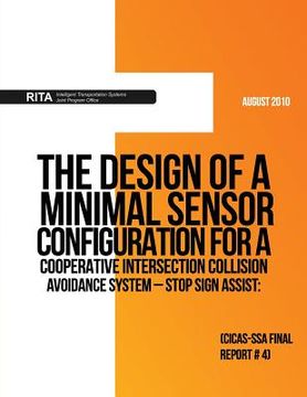 portada The Design of a Minimal Sensor Configuration for aCooperative Intersection Collision Avoidance System ? Stop Sign Assist: (CICAS-SSA Final Report #4)