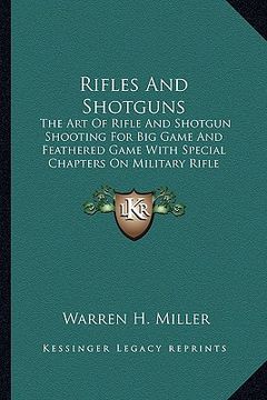 portada rifles and shotguns: the art of rifle and shotgun shooting for big game and feathered game with special chapters on military rifle shooting (en Inglés)