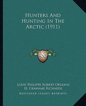 portada hunters and hunting in the arctic (1911)