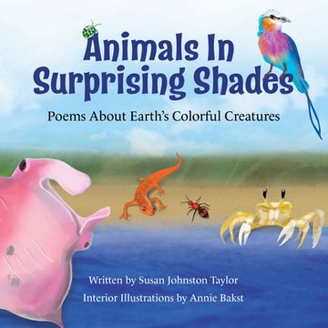 portada Animals in Surprising Shades: Poems About Earth's Colorful Creatures (in English)