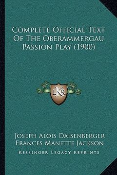 portada complete official text of the oberammergau passion play (190complete official text of the oberammergau passion play (1900) 0) (en Inglés)