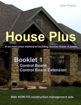 portada House Plus(TM) Booklet 1 Construction Control Board & Construction Control Board Extension: A no-nonsense method of building houses faster & better - (en Inglés)