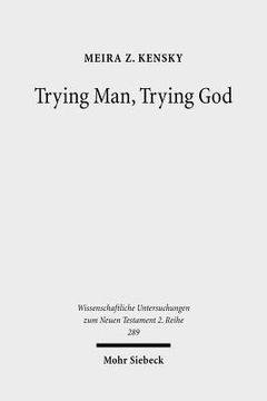 portada Trying Man, Trying God: The Divine Courtroom in Early Jewish and Christian Literature