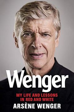 portada Wenger: My Life and Lessons in red and White (en Inglés)