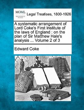 portada a systematic arrangement of lord coke's first institute of the laws of england: on the plan of sir matthew hale's analysis ... volume 2 of 3 (en Inglés)