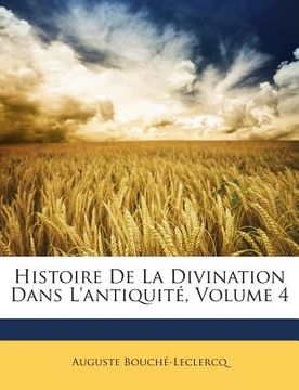 portada Histoire De La Divination Dans L'antiquité, Volume 4 (en Francés)