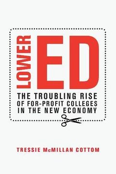 portada Lower Ed: The Troubling Rise of For-Profit Colleges in the New Economy (in English)