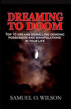 portada Dreaming to doom: Top 10 dreams signalling demonic possession and manipulations (en Inglés)
