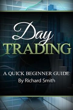portada Day Trading a Beginner Trading Guide: (day Trading for Beginner, Day Trading Strategies, Daytrader, How to Trade Stocks, Penny Stock, Make Money Onlin (en Inglés)