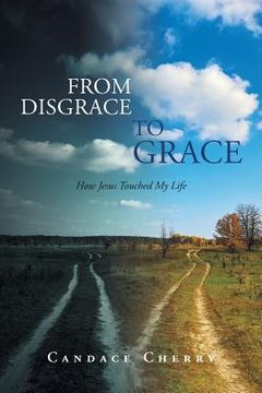 portada From Disgrace to Grace: How Jesus Touched My Life
