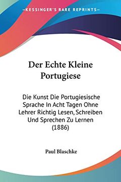 portada Der Echte Kleine Portugiese: Die Kunst die Portugiesische Sprache in Acht Tagen Ohne Lehrer Richtig Lesen, Schreiben und Sprechen zu Lernen (in German)