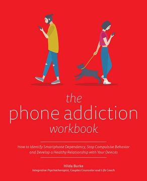 portada The Phone Addiction Workbook: How to Identify Smartphone Dependency, Stop Compulsive Behavior and Develop a Healthy Relationship With Your Devices (en Inglés)