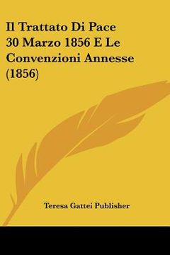 portada Il Trattato Di Pace 30 Marzo 1856 E Le Convenzioni Annesse (1856) (in Italian)