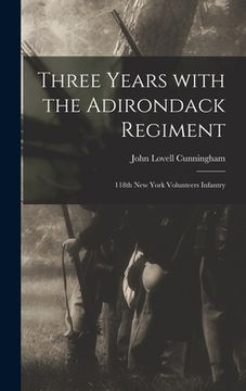 portada Three Years With the Adirondack Regiment: 118th New York Volunteers Infantry (en Inglés)