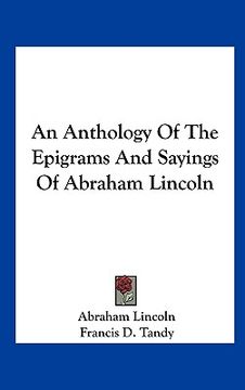 portada an anthology of the epigrams and sayings of abraham lincoln (en Inglés)
