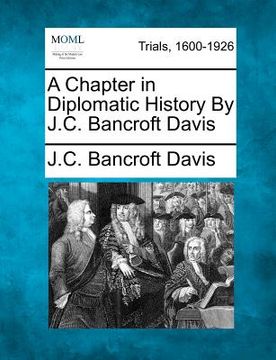 portada a chapter in diplomatic history by j.c. bancroft davis (in English)