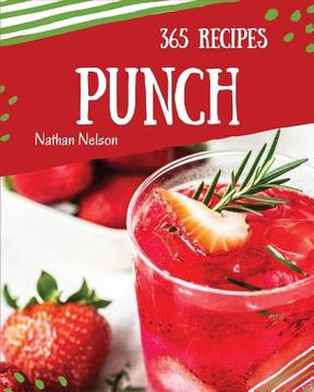 portada Punch 365: Enjoy 365 Days with Amazing Punch Recipes in Your Own Punch Cookbook! [book 1] (en Inglés)