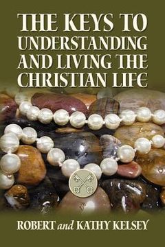 portada the keys to understanding and living the christian life (en Inglés)