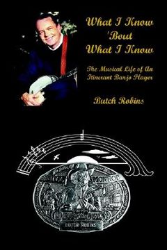 portada what i know 'bout what i know: the musical life of an itinerant banjo player