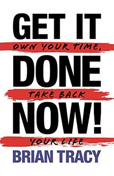 portada Get it Done Now! - Second Edition: Own Your Time, Take Back Your Life