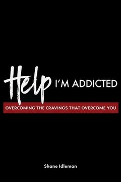 portada Help! I'm Addicted: Overcoming the Cravings that Overcome You (en Inglés)