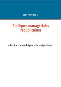 portada Pratiques managériales républicaines: Cadres, à l'action pour la république! (en Francés)