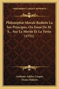 portada Philosophie Morale Reduite La Ses Principes, Ou Essai De M. S... Sur Le Merite Et La Vertu (1751) (in French)