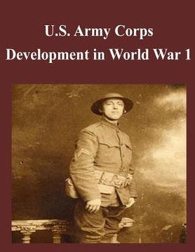 portada U.S. Army Corps Development in World War 1 (en Inglés)