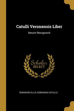 portada Catulli Veronensis Liber: Iterum Recognovit (en Alemán)