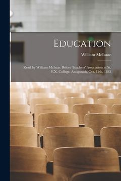 portada Education [microform]: Read by William McIsaac Before Teachers' Association at St. F.X. College, Antigonish, Oct. 12th, 1882 (en Inglés)
